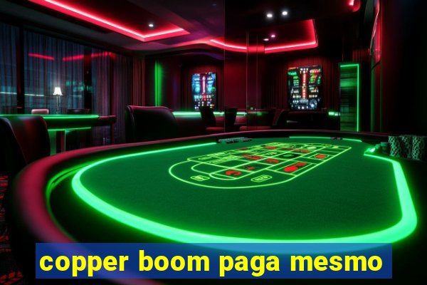 copper boom paga mesmo